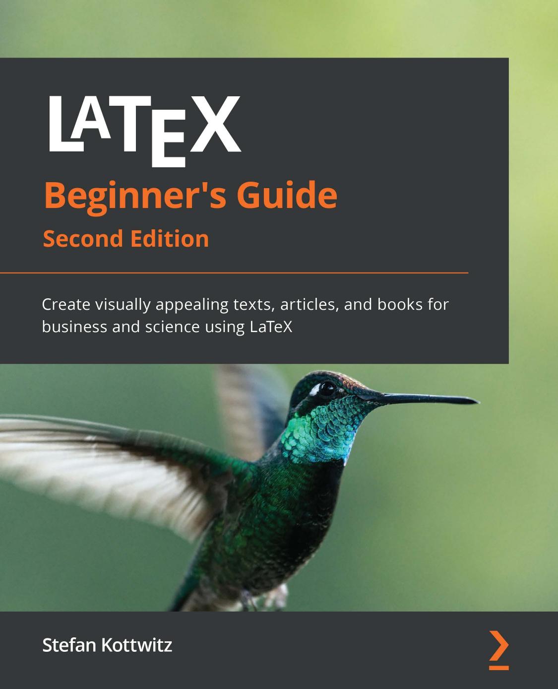 Latex Beginners Guide Second Edition Create Visually Appealing Texts Articles And Books For Business And Science Using Latex Stefan Kottwitz