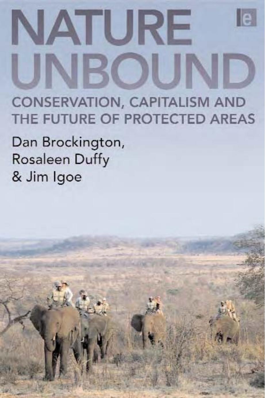 Nature Unbound Conservation Capitalism And The Future Of Protected Areas Dan Brockington Rosaleen Duffy Jim Igoe