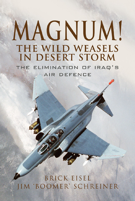 Magnum The Wild Weasels In Desert Storm Braxton Eisel James A Schreiner