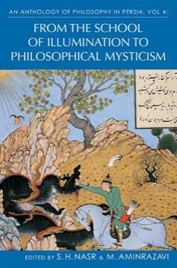 An Anthology Of Philosophy In Persia Vol Iv From The School Of Illumination To Philosophical Mysticism Seyyed Hossein Nasr Mehdi Aminrazavi