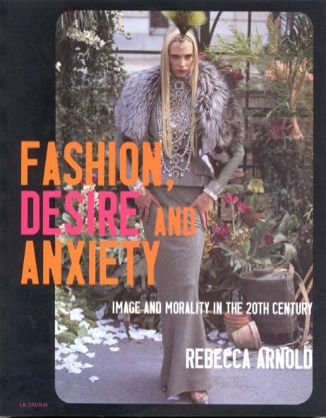 Fashion Desire And Anxiety Image And Morality In The 20th Century Rebecca Arnold