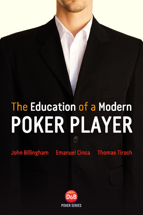 The Education Of A Modern Poker Player John Billingham Emanuel Cinca Thomas Tiroch