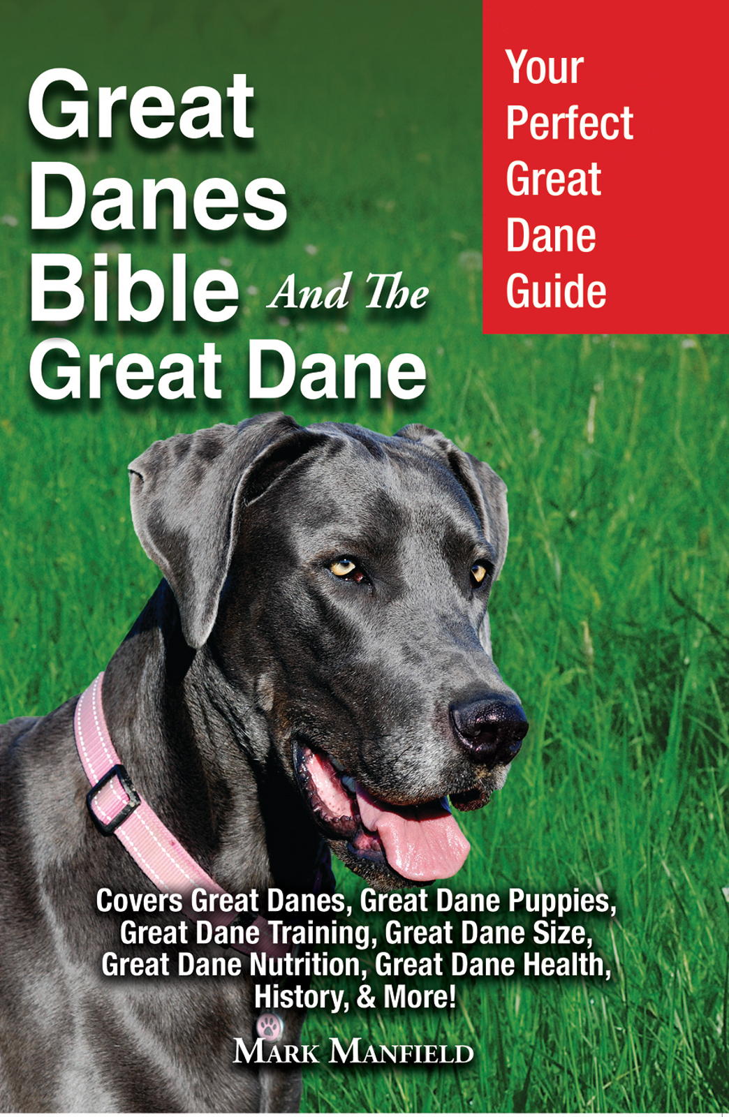Great Danes Bible And The Great Dane Your Perfect Great Dane Guide Covers Great Danes Great Dane Puppies Great Dane Training Great Dane Size Great Dane Nutrition Great Dane Health History More Mark Manfield