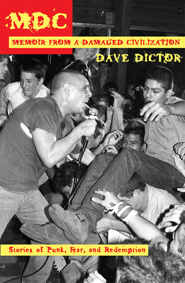Mdc Memoir From A Damaged Civilization Stories Of Punk Fear And Redemption Dave Dictor