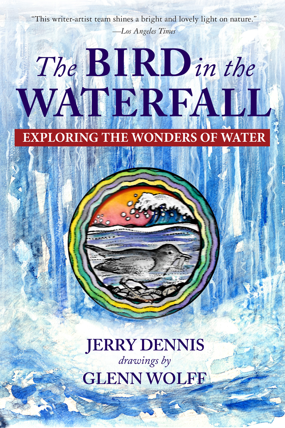 The Bird In The Waterfall Exploring The Wonders Of Water Jerry Dennis