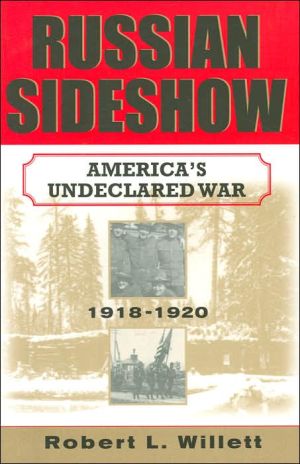 Russian Sideshow Americas Undeclared War 19181920 Robert L Willett