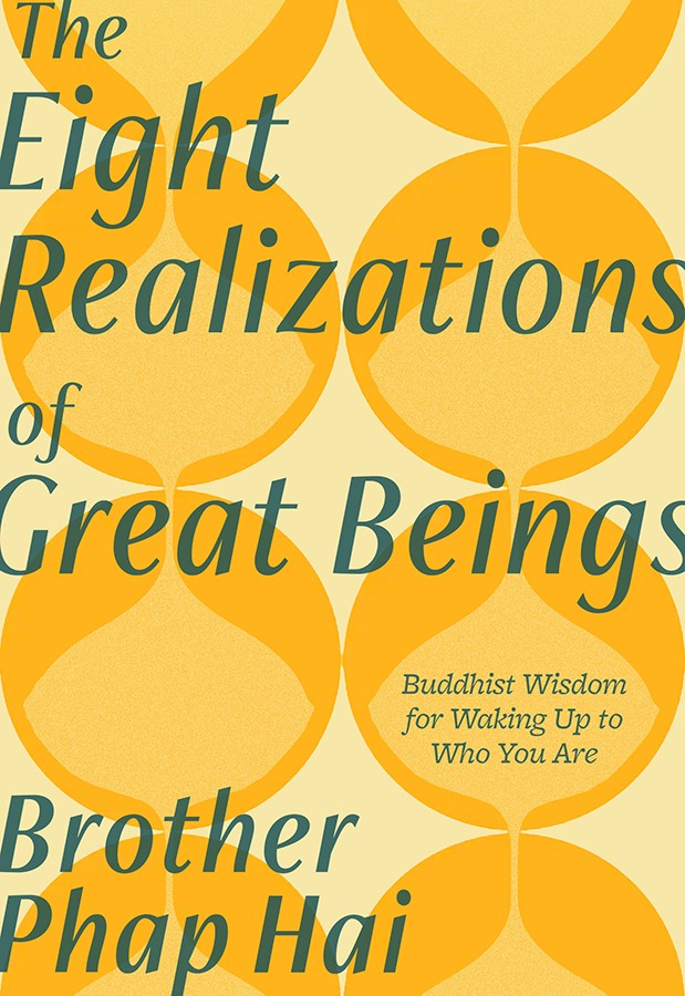 The Eight Realizations Of Great Beings Essential Buddhist Wisdom For Waking Up To Who You Are Brother Phap Hai