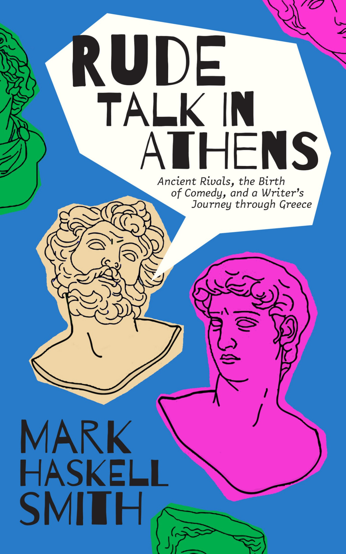 Rude Talk In Athens Comedy Democracy And The Most Important Writer Youve Never Heard Of Mark Haskell Smith