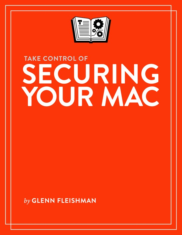 Take Control Of Securing Your Mac Glenn Fleishman
