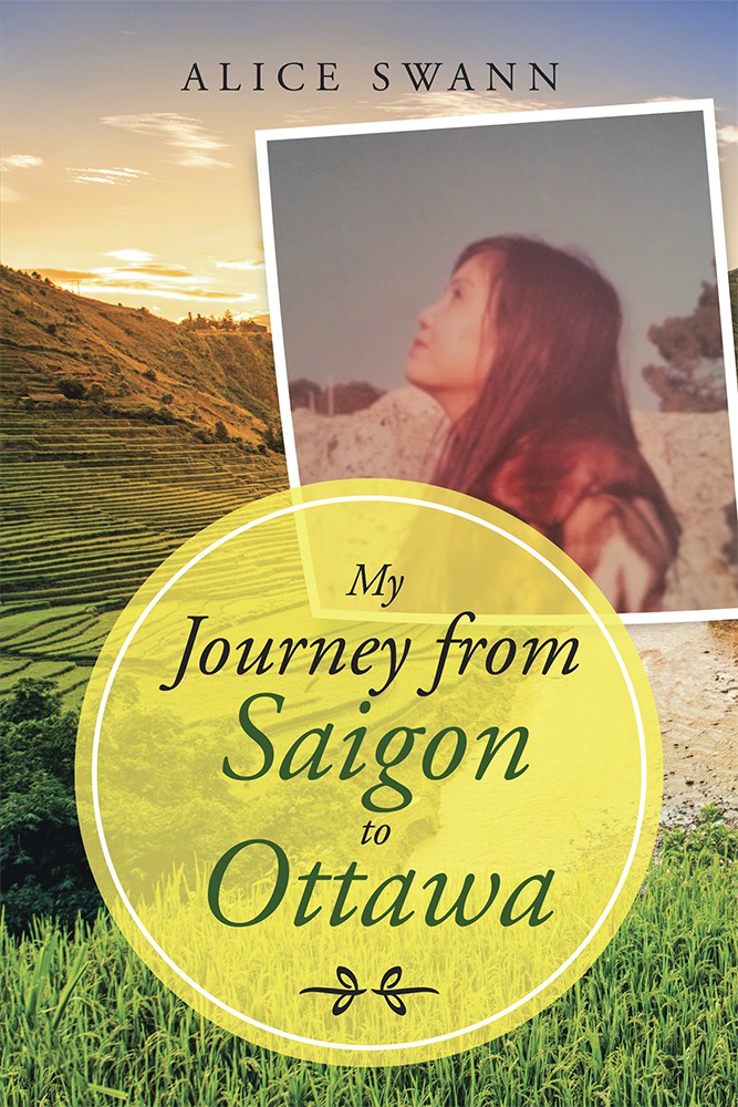 My Journey From Saigon To Ottawa Alice Swann