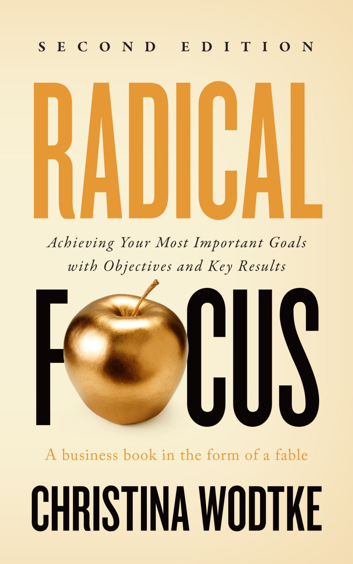 Radical Focus Second Edition Achieving Your Goals With Objectives And Key Results Christina R Wodtke