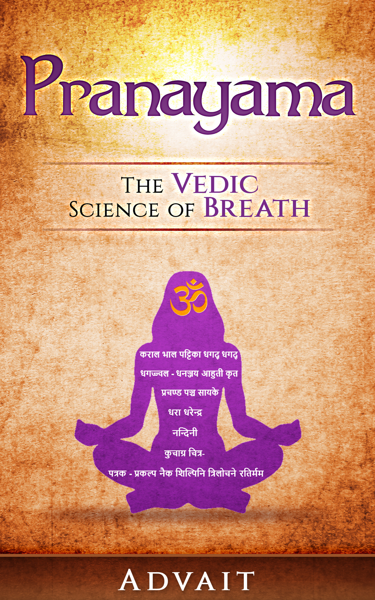 Pranayama The Vedic Science Of Breath 14 Ultimate Breathing Techniques To Calm Your Mind Relieve Stress And Heal Your Body Advait