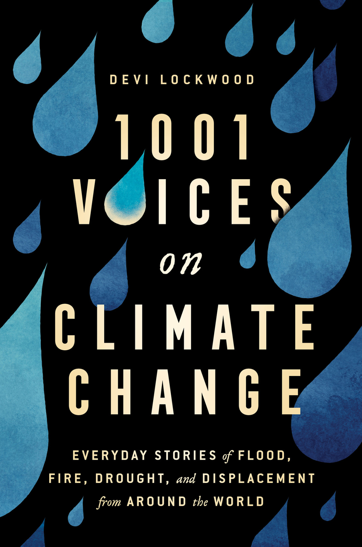1001 Voices On Climate Change Everyday Stories Of Flood Fire Drought And Displacement From Around The World Devi Lockwood
