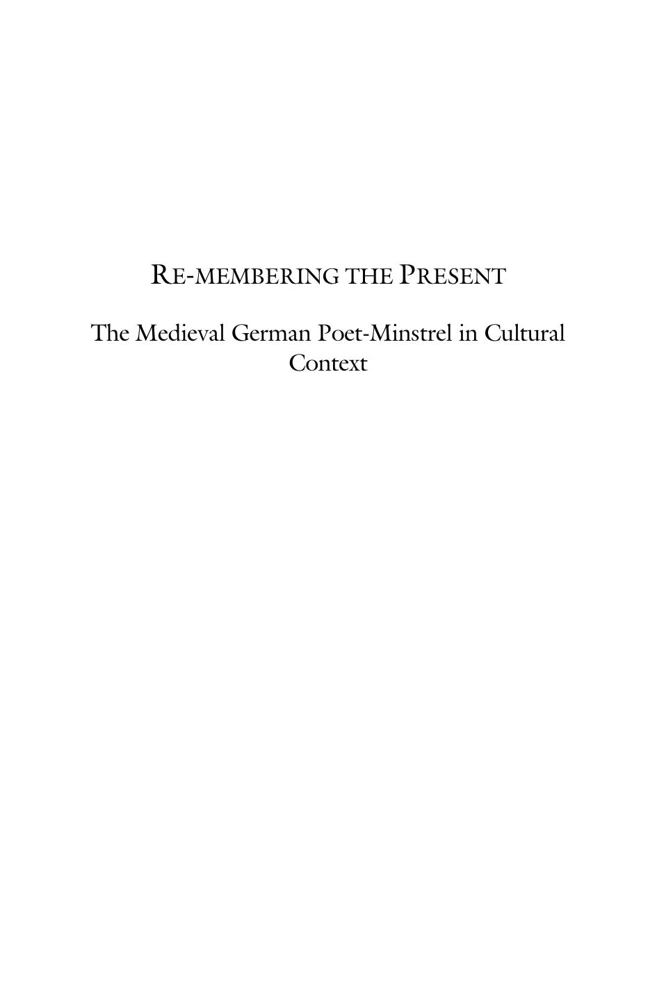 Remembering The Present The Medieval German Poetminstrel In Cultural Context Maria Dobozy