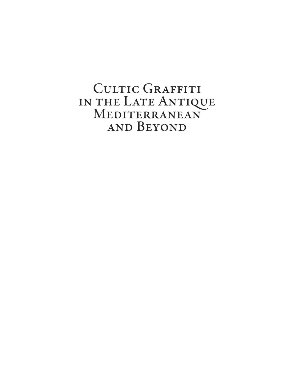 Cultic Graffiti In The Late Antique Mediterranean And Beyond Antonio E Felle Bryan Wardperkins