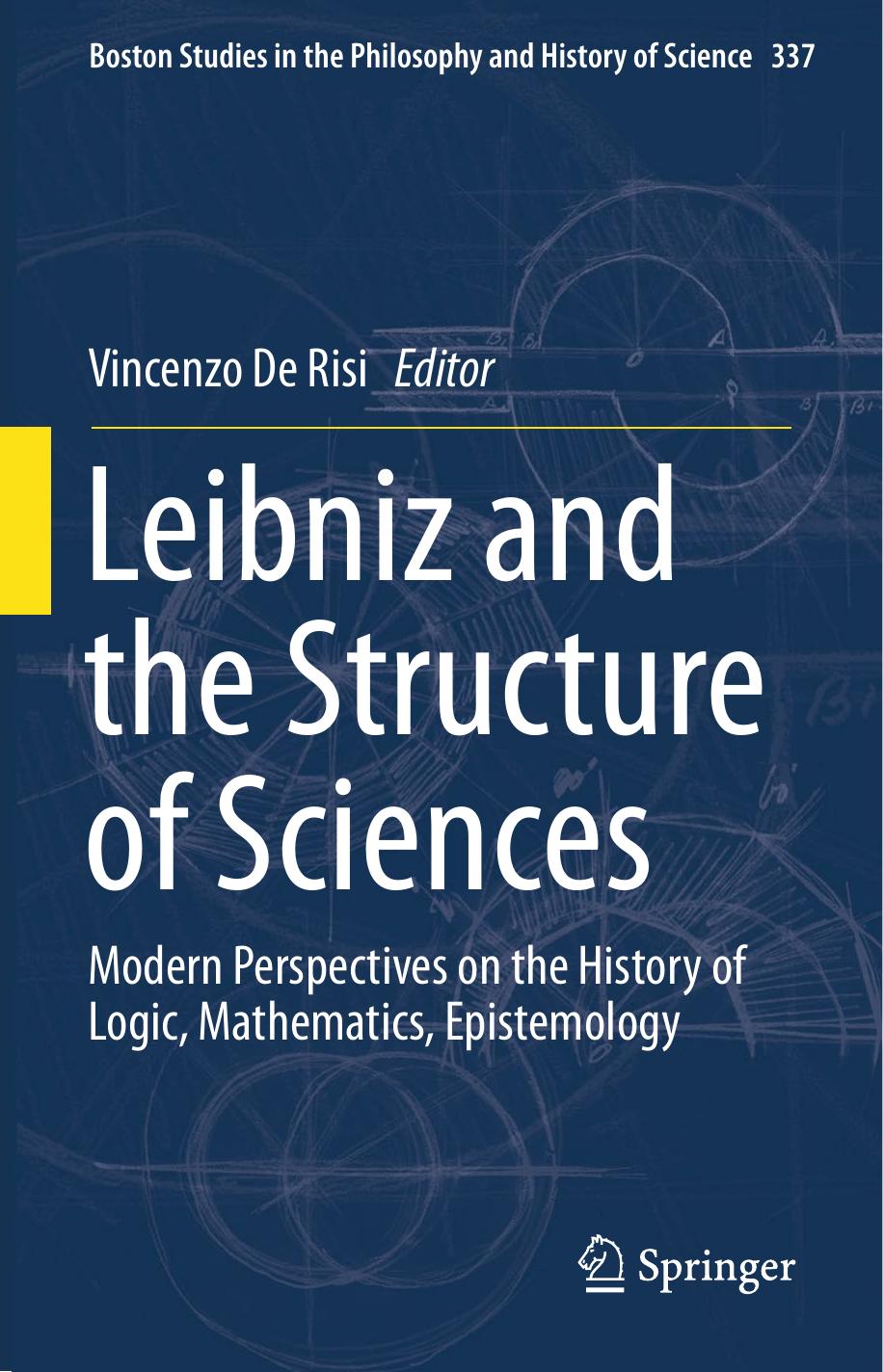 Leibniz And The Structure Of Sciences Modern Perspectives On The History Of Logic Mathematics Epistemology Vincenzo De Risi
