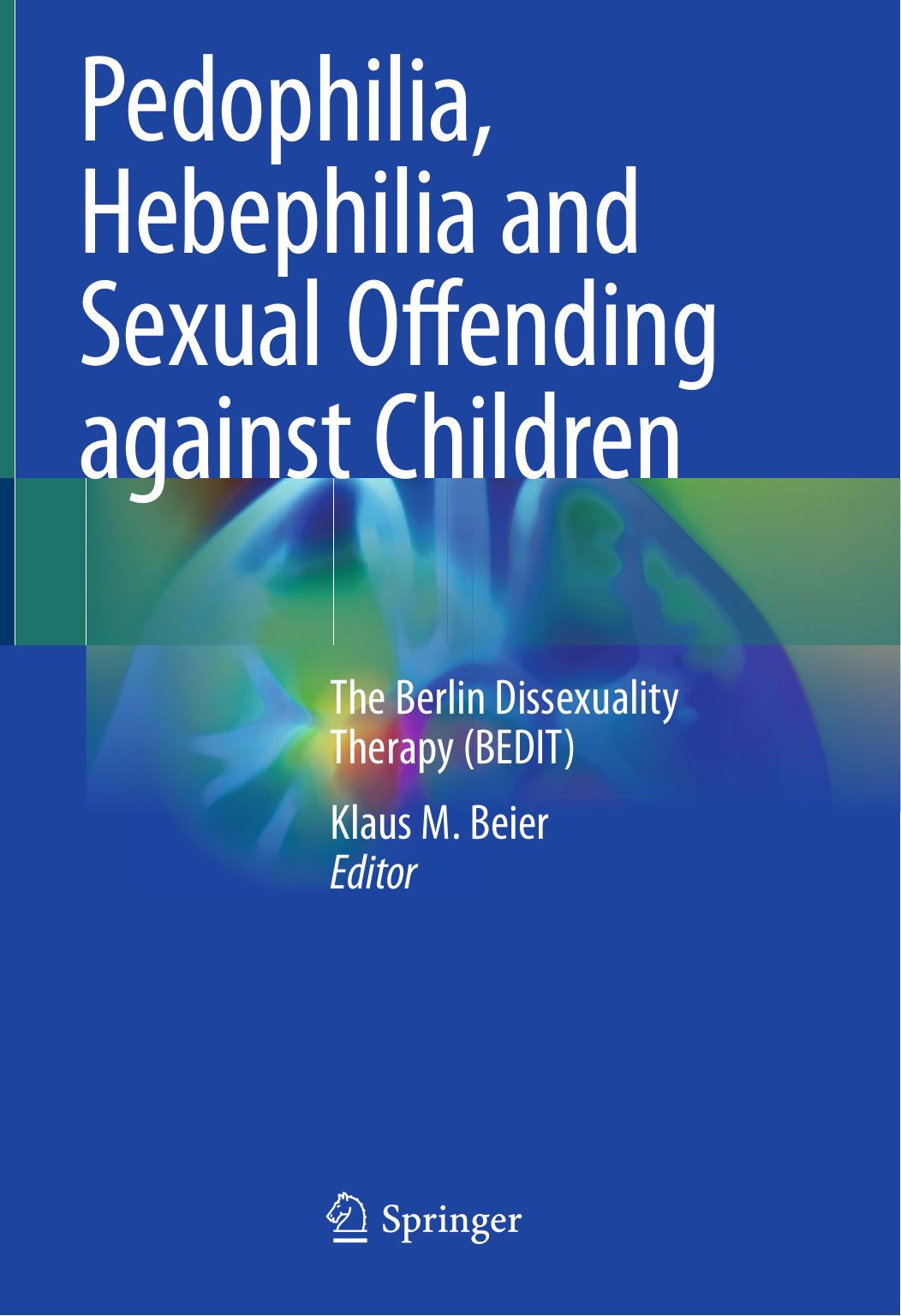 Pedophilia Hebephilia And Sexual Offending Against Children The Berlin Dissexuality Treatment Bedit Klaus M Beier