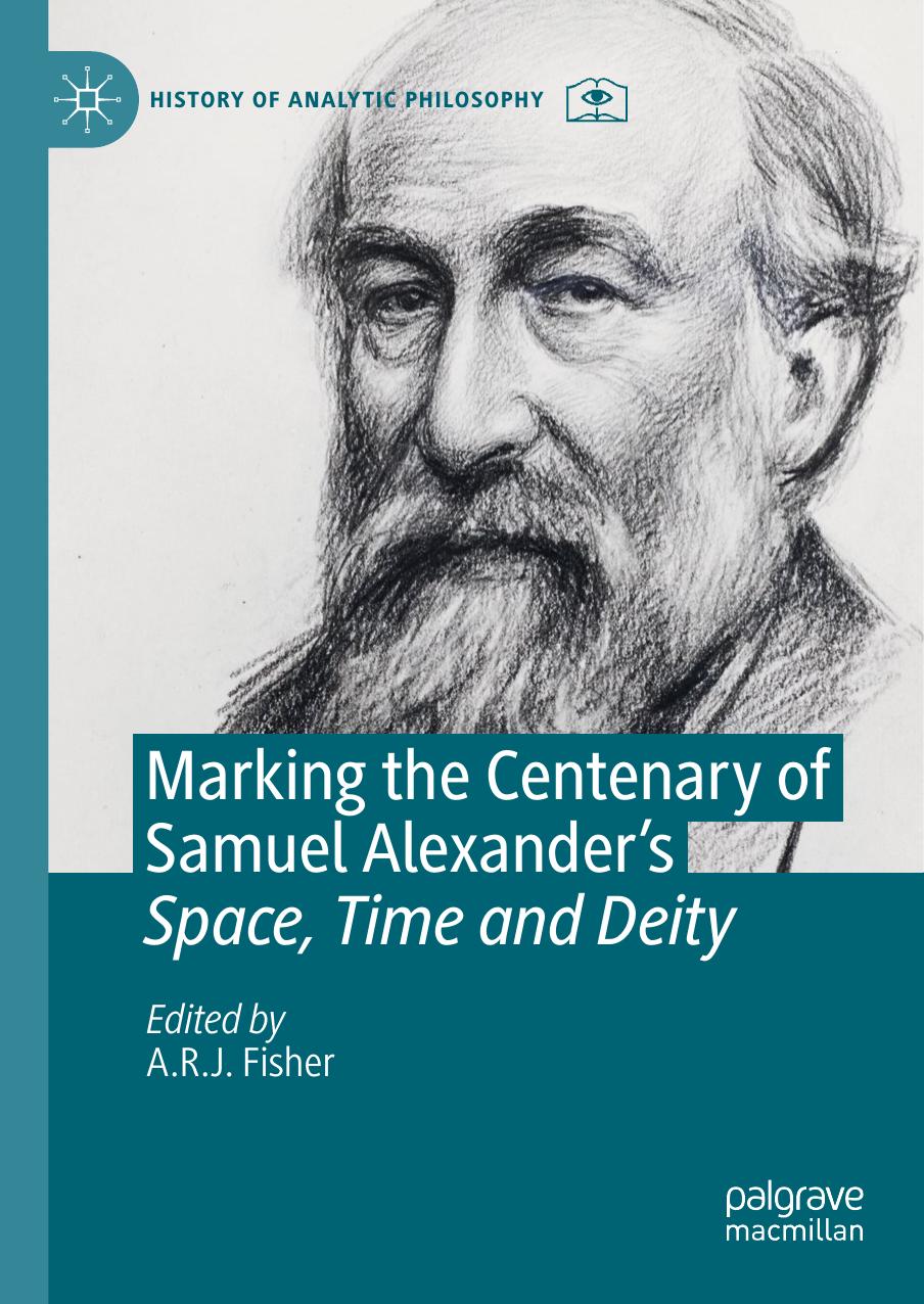 Marking The Centenary Of Samuel Alexanders Space Time And Deity A R J Fisher