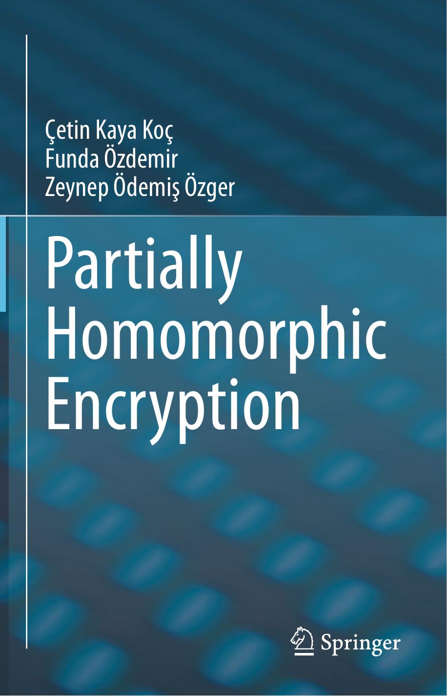Partially Homomorphic Encryption Etin Kaya Ko Funda Zdemir Zeynep Demi Zger