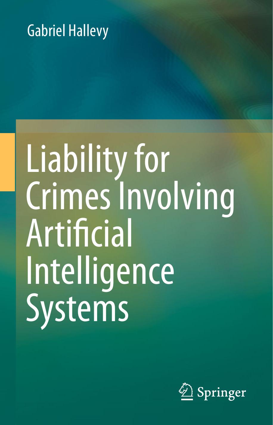 Liability For Crimes Involving Artificial Intelligence Systems Gabriel Hallevy