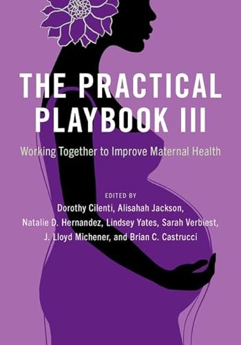 The Practical Playbook Iii Working Together To Improve Maternal Health Dorothy Cilenti