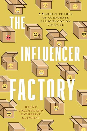 The Influencer Factory A Marxist Theory Of Corporate Personhood On Youtube 1st Edition Grant Bollmer