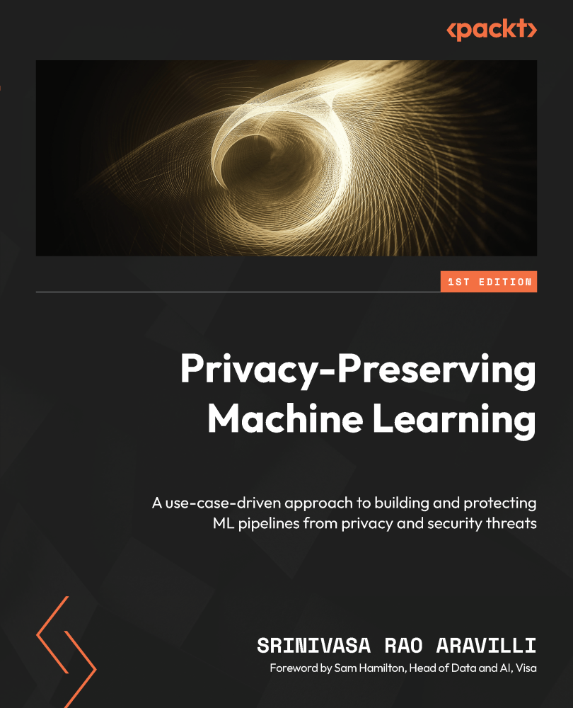 Privacypreserving Machine Learning Use Cases Driven Approach To Develop And Protect Machine Learning Pipelines From Privacy And Security Threats Srinivas Rao Aravilli