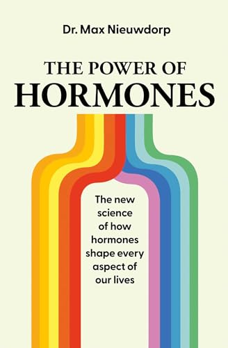 The Power Of Hormones The New Science Of How Hormones Shape Every Aspect Of Our Lives Max Nieuwdorp