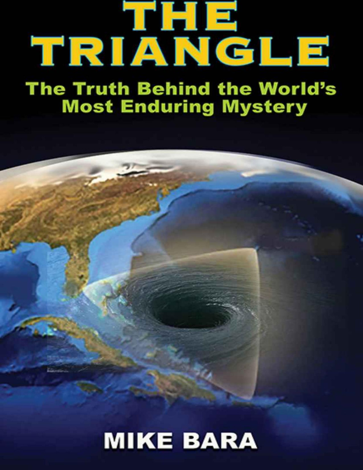 The Triangle The Truth Behind The Worlds Most Enduring Mystery Mike Bara
