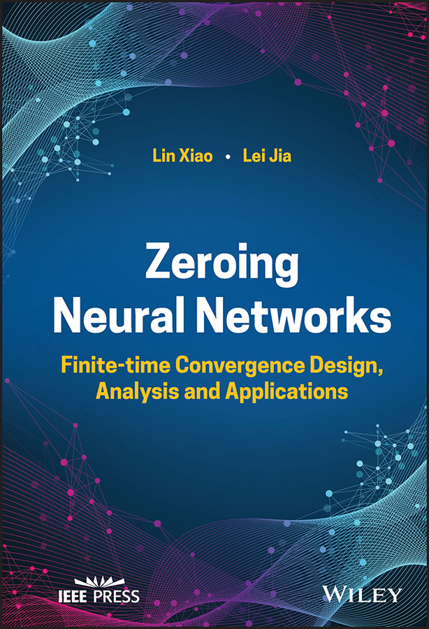 Zeroing Neural Networks Finitetime Convergence Design Analysis And Applications Xiao