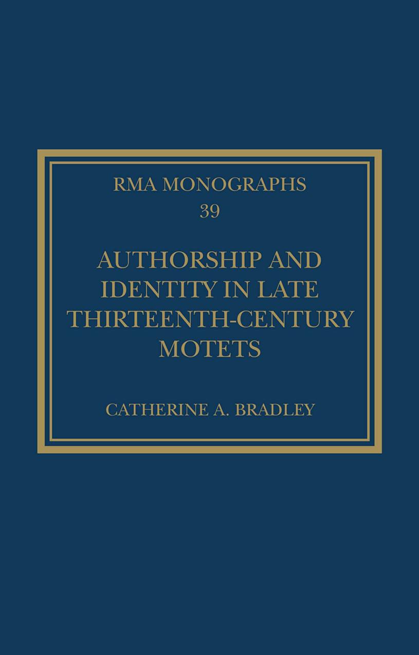 Authorship And Identity In Late Thirteenthcentury Motets Catherine A Bradley