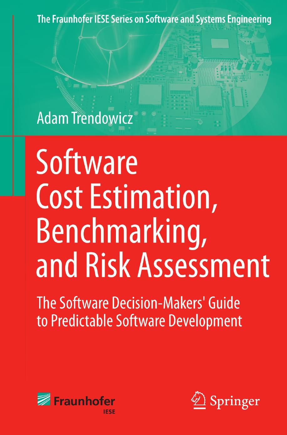 Software Cost Estimation Benchmarking And Risk Assessment The Software Decisionmakers Guide To Predictable Software Development Adam Trendowicz
