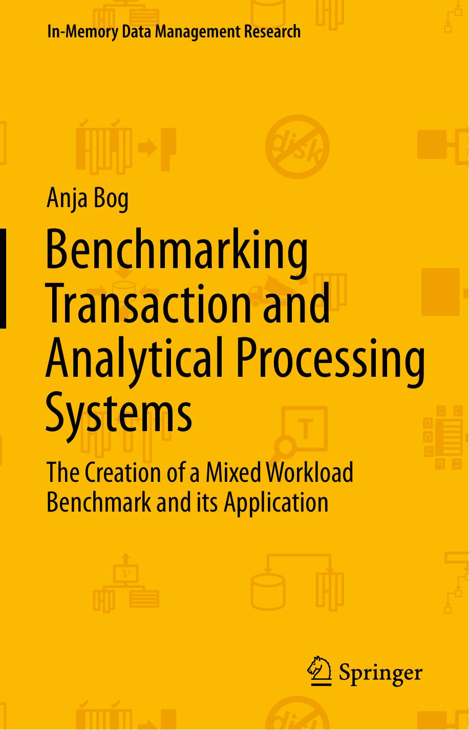 Benchmarking Transaction And Analytical Processing Systems The Creation Of A Mixed Workload Benchmark And Its Application Anja Bog