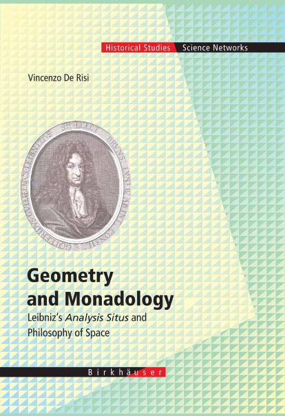 Geometry And Monadology Leibnizs Analysis Situs And Philosophy Of Space Vincenzo De Risi