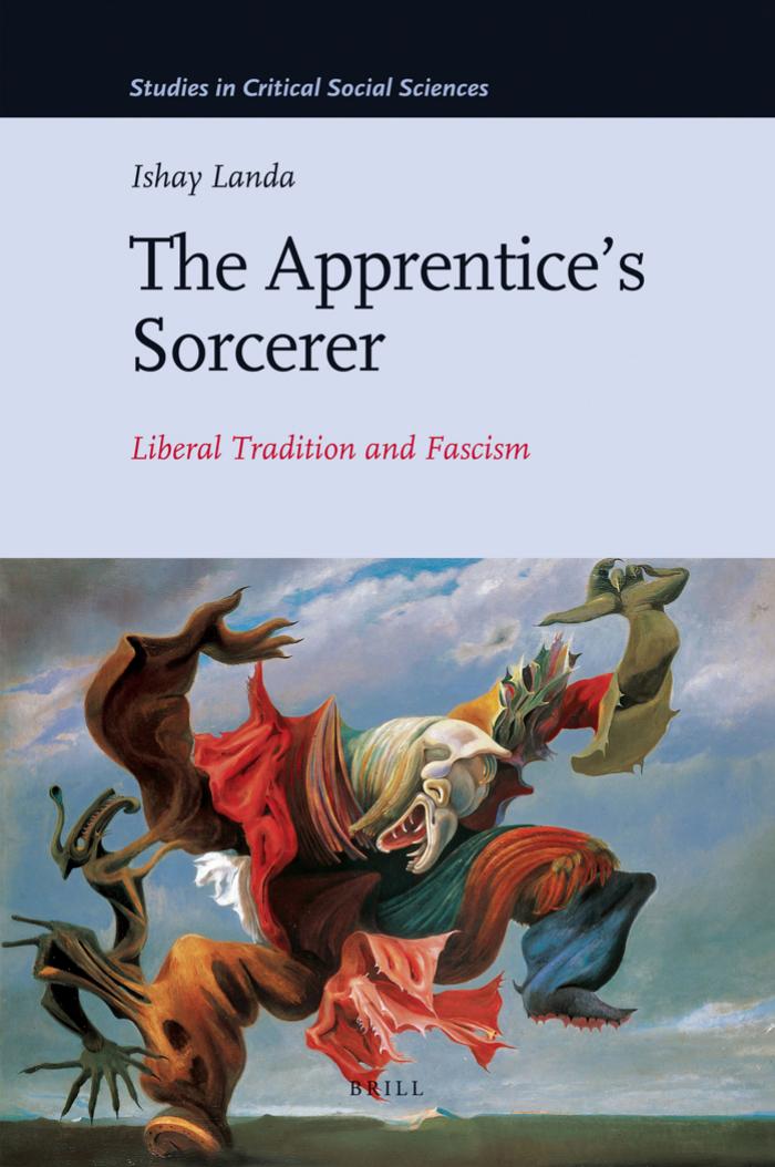 The Apprentices Sorcerer Liberal Tradition And Fascism Ishay Landa