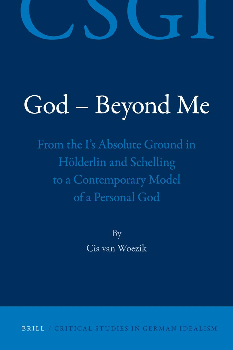 God Beyond Me From The Is Absolute Ground In Hlderlin And Schelling To A Contemporary Model Of A Personal God Cia Van Woezik