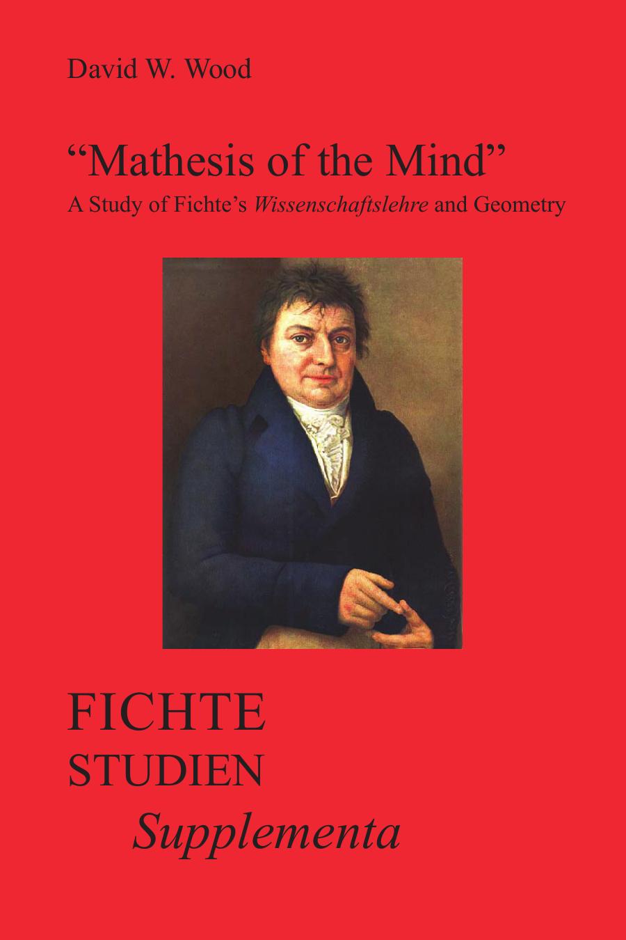 Mathesis Of The Mind A Study Of Fichtes Wissenschaftslehre And Geometry David W Wood