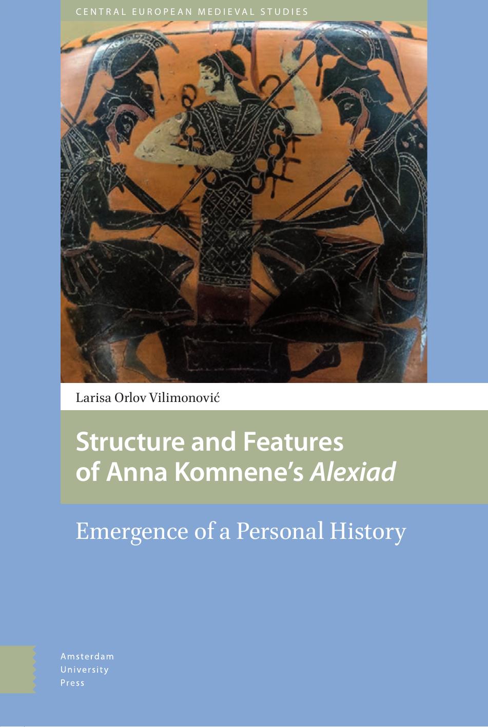 Structure And Features Of Anna Komnenes Alexiad Emergence Of A Personal History Larisa Vilimonovic