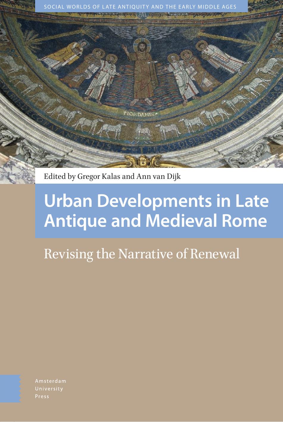 Urban Developments In Late Antique And Medieval Rome Revising The Narrative Of Renewal Gregor Kalas Ann Van Dijk