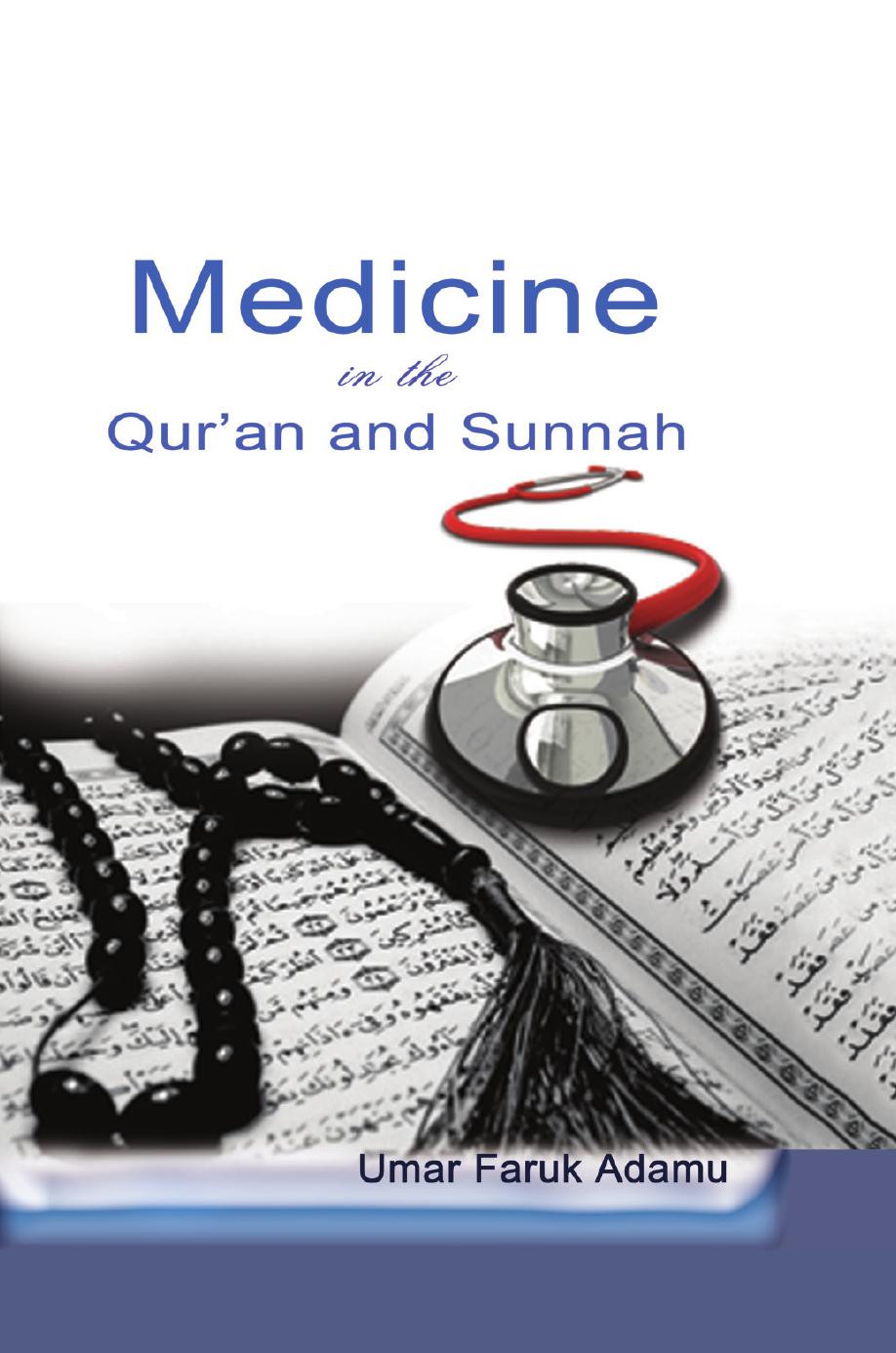 Medicine In The Quran And Sunnah An Intellectual Reappraisal Of The Legacy And Future Of Islamic Medicine And Its Representation In The Language Of Science And Modernity Umar Faruk Adamu