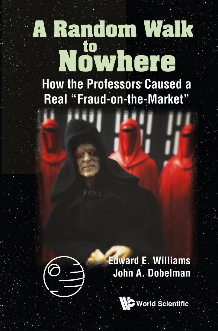 Random Walk To Nowhere A How The Professors Caused A Real Fraudonthemarket Edward E Williams John A Dobelman