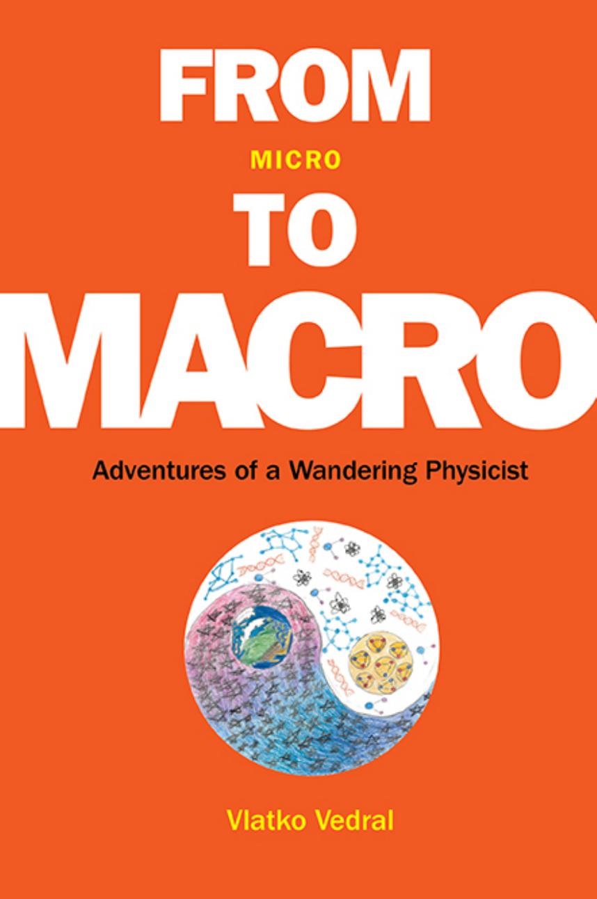 From Micro To Macro Adventures Of A Wandering Physicist Vlatko Vedral