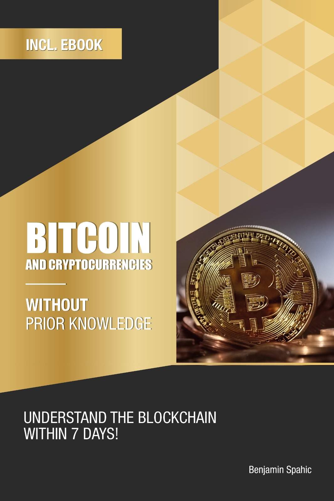 Bitcoin And Cryptocurrencies Without Prior Knowledge Understand The Blockchain Within 7 Days Benjamin Spahic
