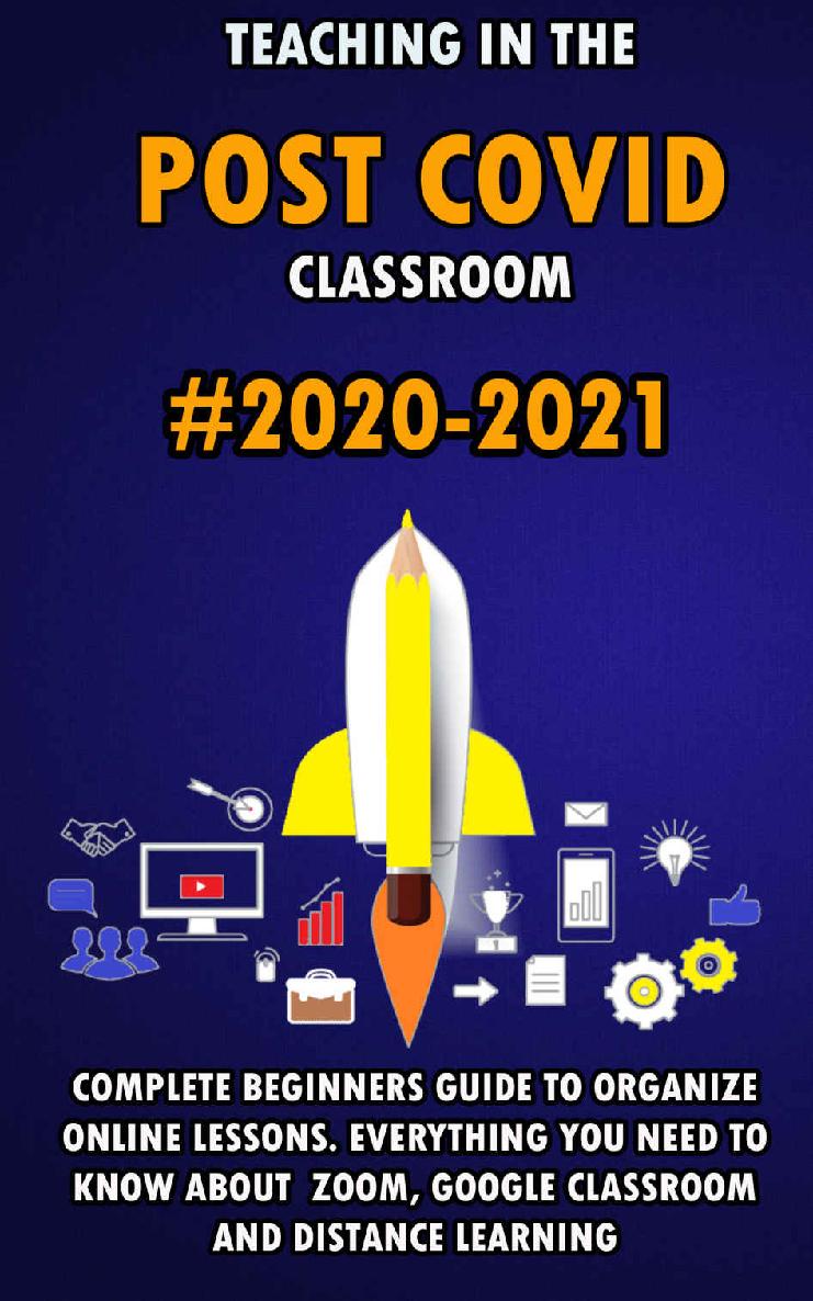 Teaching In The Post Covid Classroom 20202021 Complete Beginners Guide To Organize Online Lessons Everything You Need To Know About Zoom Google Classroom And Distance Learning Nila Brook