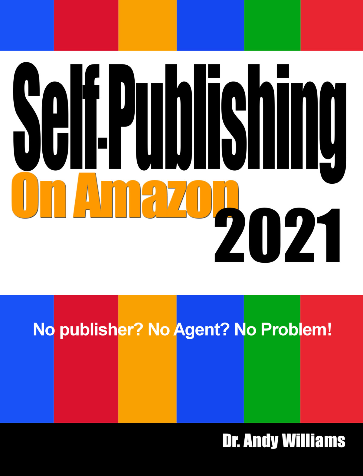 Selfpublishing On Amazon 2021 No Publisher No Agent No Problem Andy Williams