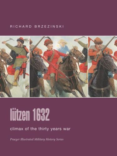 Lutzen 1632 Climax Of The Thirty Years War Praeger Illustrated Military History Brzezinski