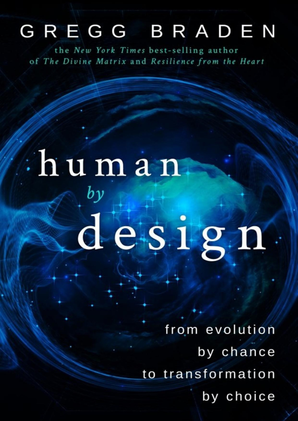 Human By Design From Evolution By Chance To Transformation By Choice Braden Gregg