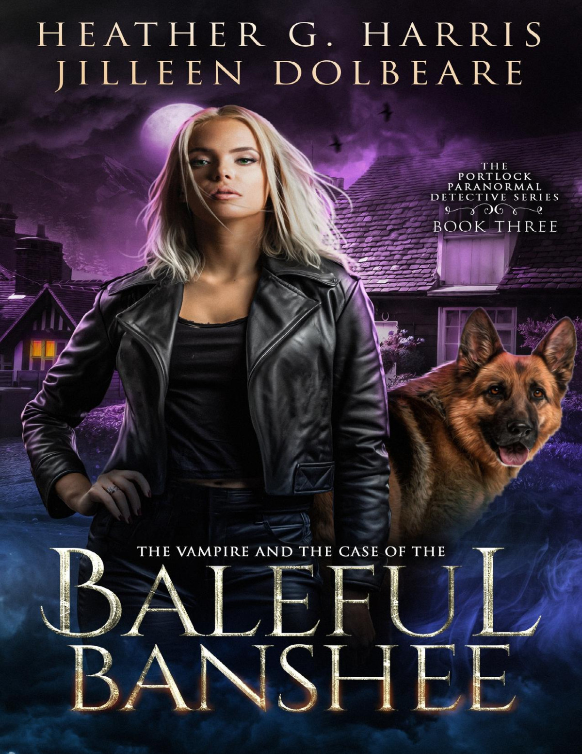 The Vampire And The Case Of The Baleful Banshee An Urban Fantasy Novel The Portlock Paranormal Detective Series Book 3 Heather G Harris Jilleen Dolbeare
