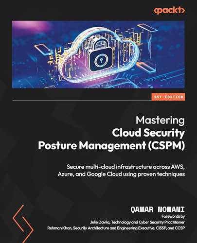 Mastering Cloud Security Posture Management Cspm Secure Multicloud Infrastructure Across Aws Azure And Google Cloud Using Proven Techniques 1st Edition Qamar Nomani