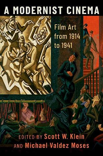 A Modernist Cinema Film Art From 1914 To 1941 Scott W Klein